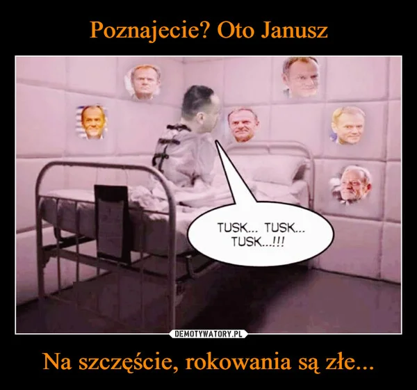 
    Poznajecie? Oto Janusz Na szczęście, rokowania są złe...