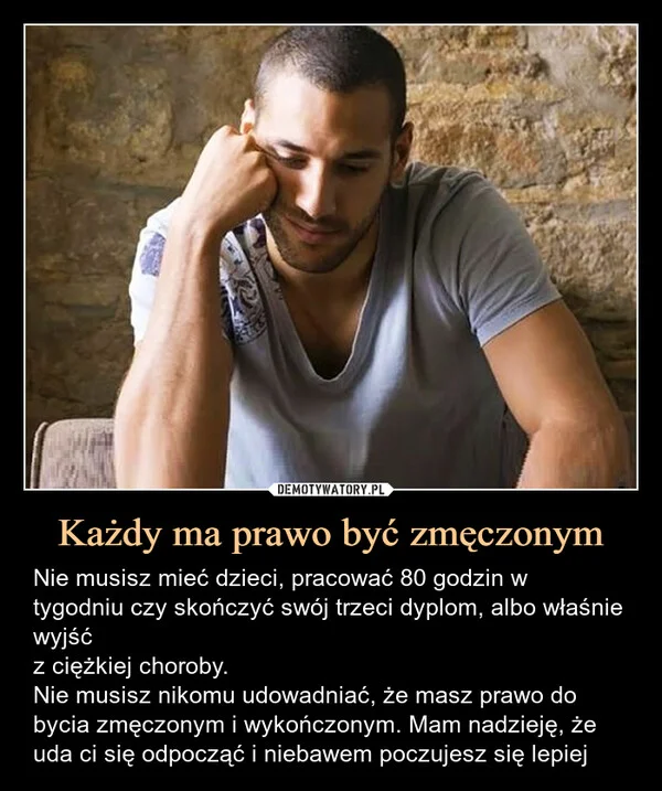
    Każdy ma prawo być zmęczonym