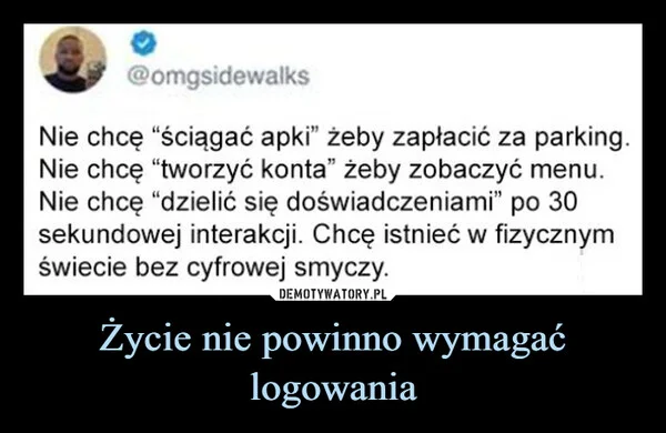 
    Życie nie powinno wymagać logowania