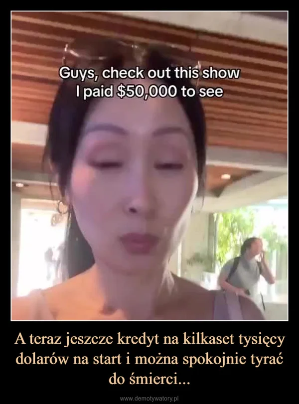 
    A teraz jeszcze kredyt na kilkaset tysięcy dolarów na start i można spokojnie tyrać do śmierci...