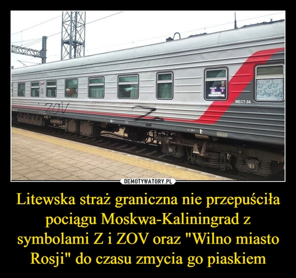 
    Litewska straż graniczna nie przepuściła pociągu Moskwa-Kaliningrad z symbolami Z i ZOV oraz "Wilno miasto Rosji" do czasu zmycia go piaskiem