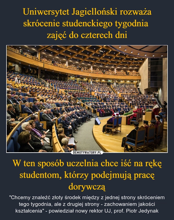 
    Uniwersytet Jagielloński rozważa skrócenie studenckiego tygodnia 
zajęć do czterech dni W ten sposób uczelnia chce iść na rękę studentom, którzy podejmują pracę dorywczą