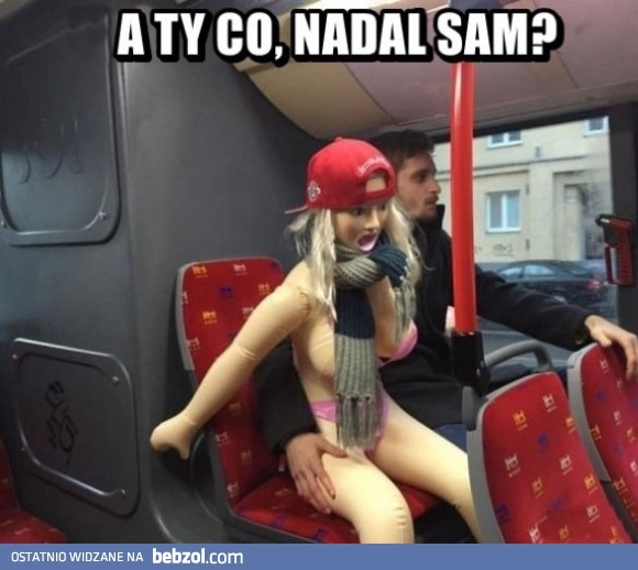 
    A ty nadal sam