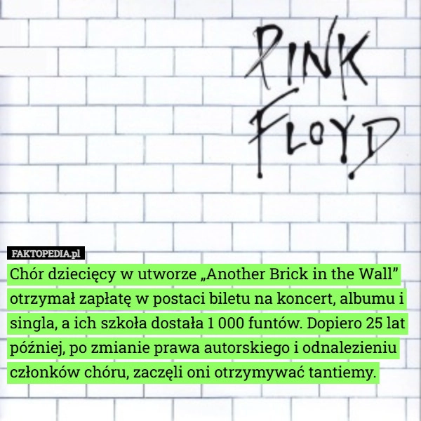 
    Chór dziecięcy w utworze „Another Brick in the Wall” otrzymał zapłatę w...