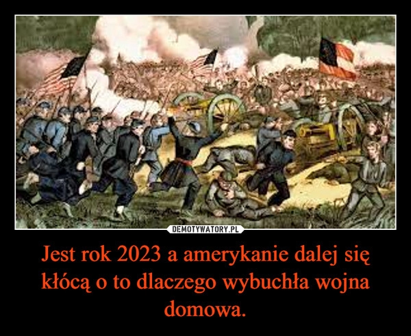 
    Jest rok 2023 a amerykanie dalej się kłócą o to dlaczego wybuchła wojna domowa.