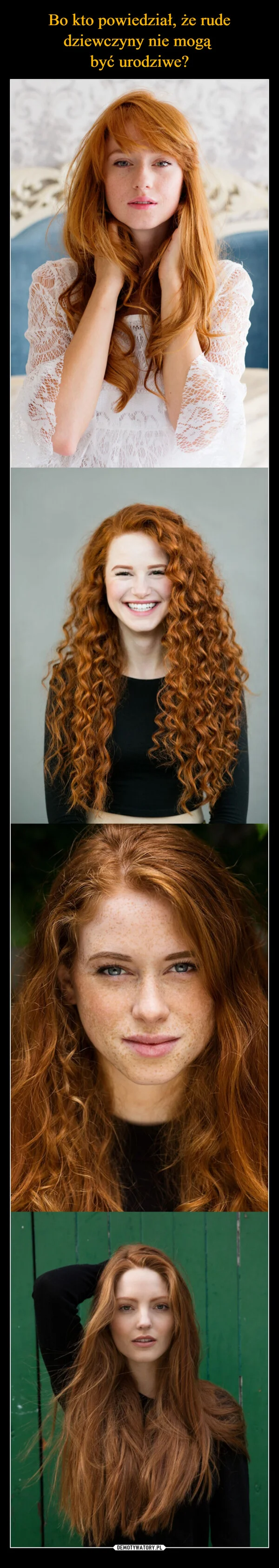 
    Bo kto powiedział, że rude dziewczyny nie mogą być urodziwe?