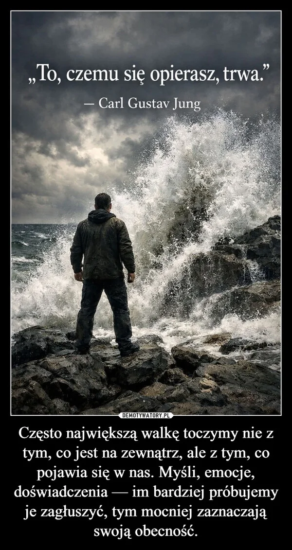 
    Często największą walkę toczymy nie z tym, co jest na zewnątrz, ale z tym, co pojawia się w nas. Myśli, emocje, doświadczenia — im bardziej próbujemy je zagłuszyć, tym mocniej zaznaczają swoją obecność.