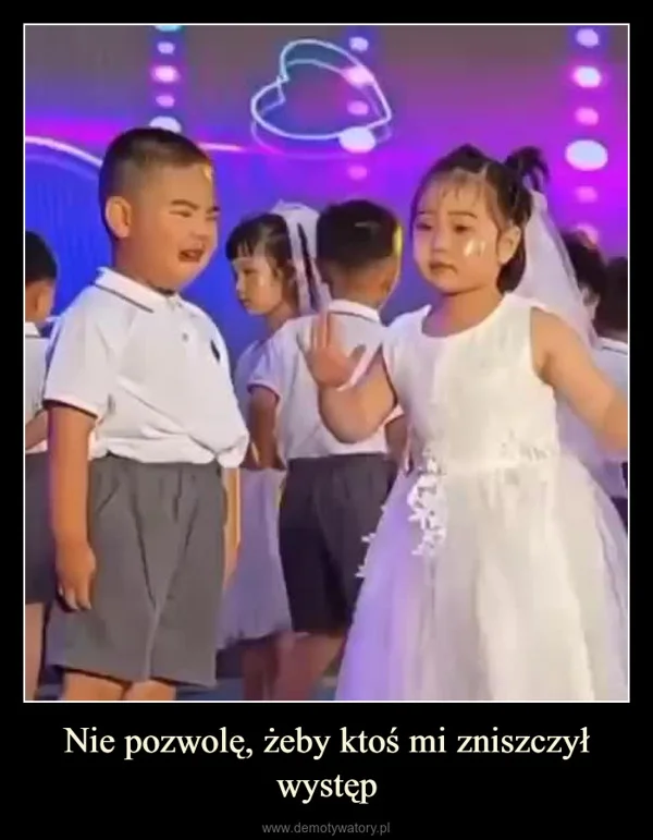 
    Nie pozwolę, żeby ktoś mi zniszczył występ