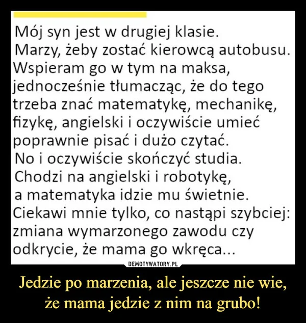 
    Jedzie po marzenia, ale jeszcze nie wie, że mama jedzie z nim na grubo!