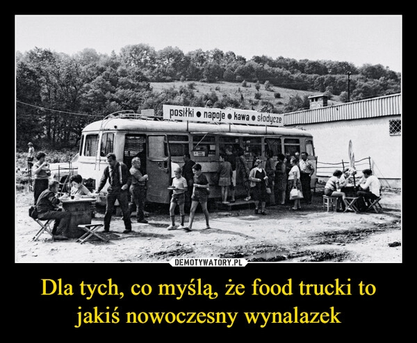 
    Dla tych, co myślą, że food trucki to jakiś nowoczesny wynalazek