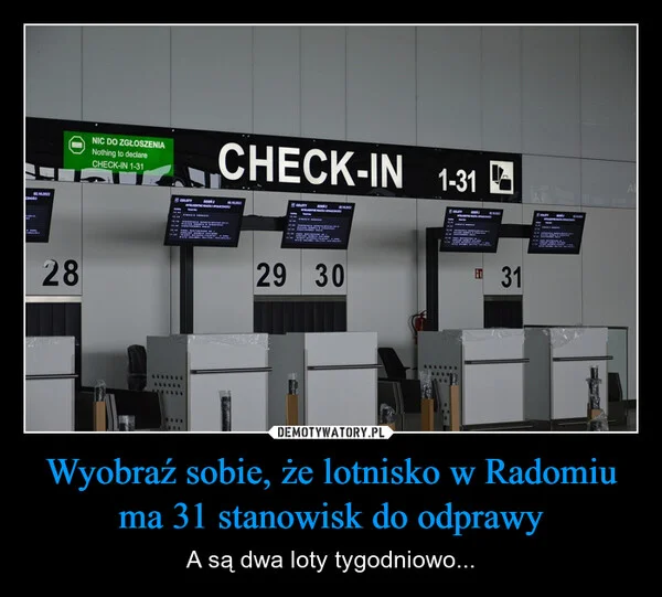 
    Wyobraź sobie, że lotnisko w Radomiu ma 31 stanowisk do odprawy