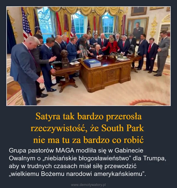 
    Satyra tak bardzo przerosła rzeczywistość, że South Park nie ma tu za bardzo co robić