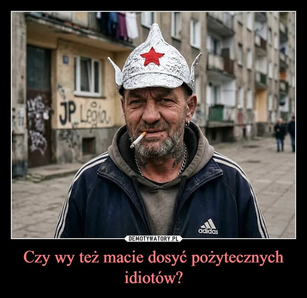 Czy wy też macie dosyć pożytecznych idiotów?