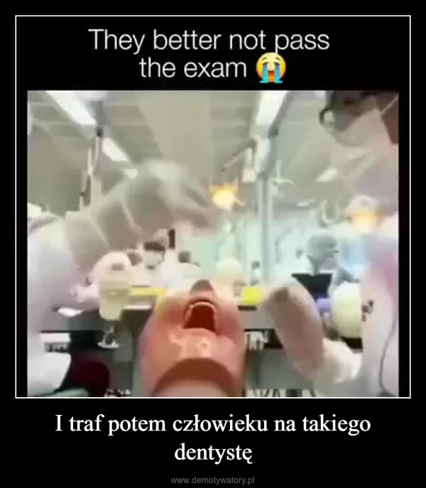 
    I traf potem człowieku na takiego dentystę