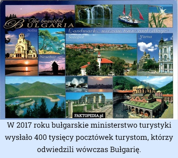 
    W 2017 roku bułgarskie ministerstwo turystyki wysłało 400 tysięcy pocztówek