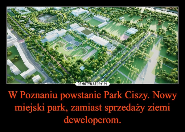 
    W Poznaniu powstanie Park Ciszy. Nowy miejski park, zamiast sprzedaży ziemi deweloperom.