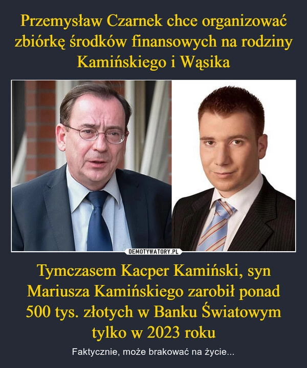 
    Przemysław Czarnek chce organizować zbiórkę środków finansowych na rodziny Kamińskiego i Wąsika Tymczasem Kacper Kamiński, syn Mariusza Kamińskiego zarobił ponad 500 tys. złotych w Banku Światowym tylko w 2023 roku