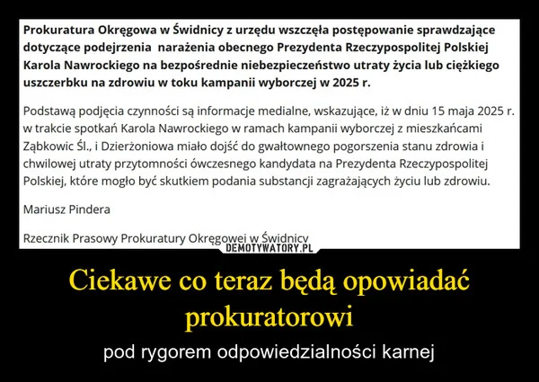 
    Ciekawe co teraz będą opowiadać prokuratorowi