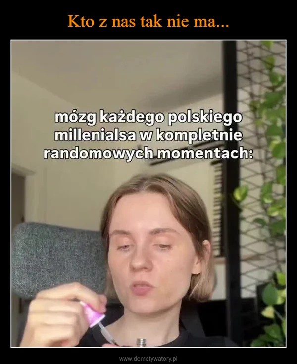 
    Kto z nas tak nie ma...