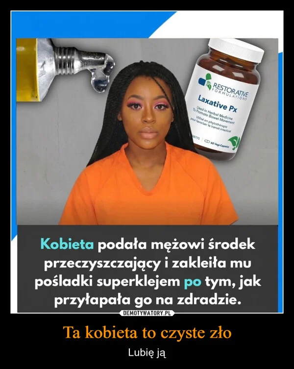 
    Ta kobieta to czyste zło