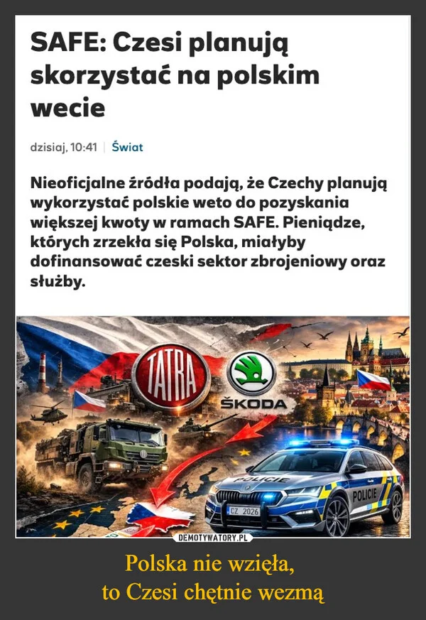 
    Polska nie wzięła, to Czesi chętnie wezmą
