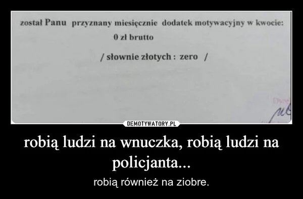 
    robią ludzi na wnuczka, robią ludzi na policjanta...