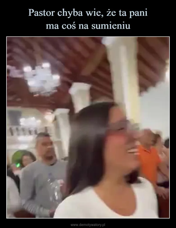 
    Pastor chyba wie, że ta pani ma coś na sumieniu