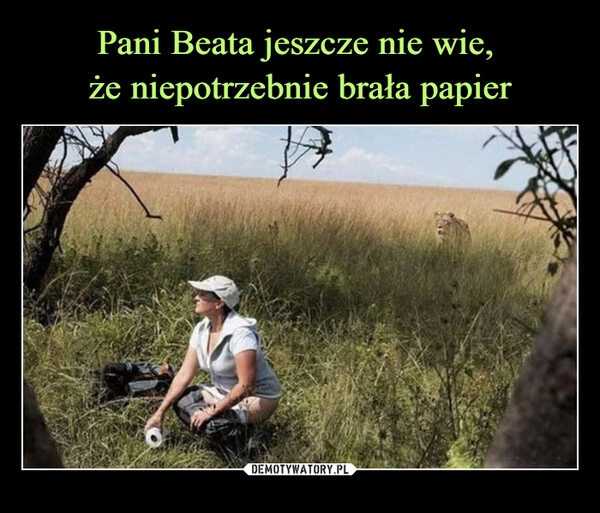 
    Pani Beata jeszcze nie wie,
że niepotrzebnie brała papier 