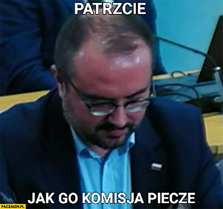 
    Paweł Jabłoński cały czerwony patrzcie jak go komisja piecze