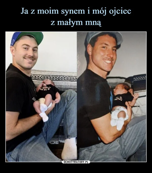 
    Ja z moim synem i mój ojciec z małym mną