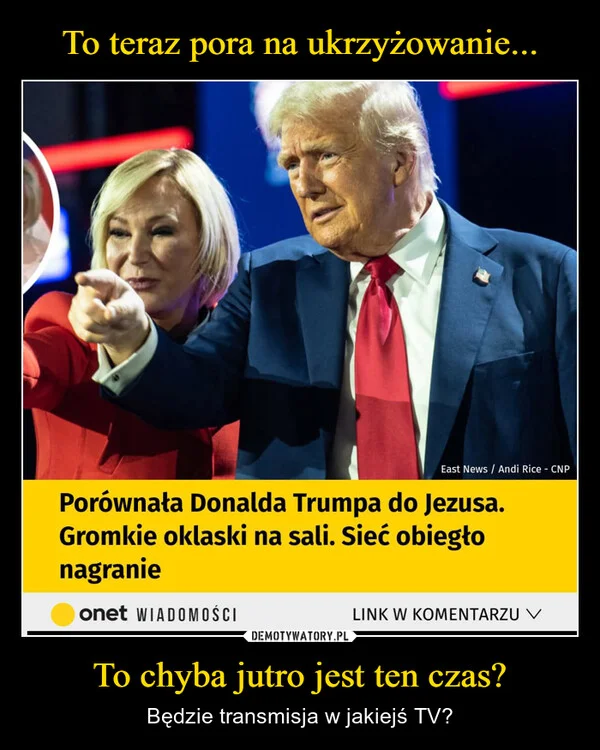 
    To teraz pora na ukrzyżowanie... To chyba jutro jest ten czas?