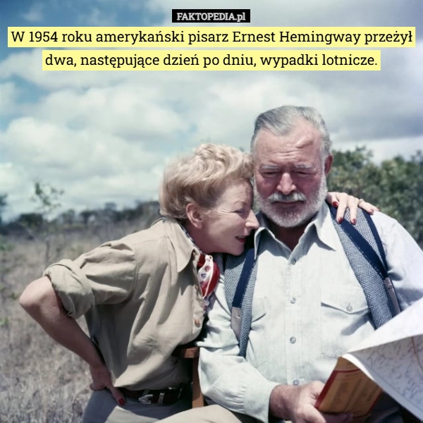 
    W 1954 roku amerykański pisarz Ernest Hemingway przeżył dwa, następujące