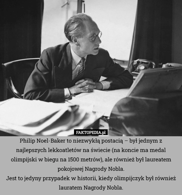 
    Philip Noel-Baker to niezwykłą postacią – był jednym z najlepszych lekkoatletów