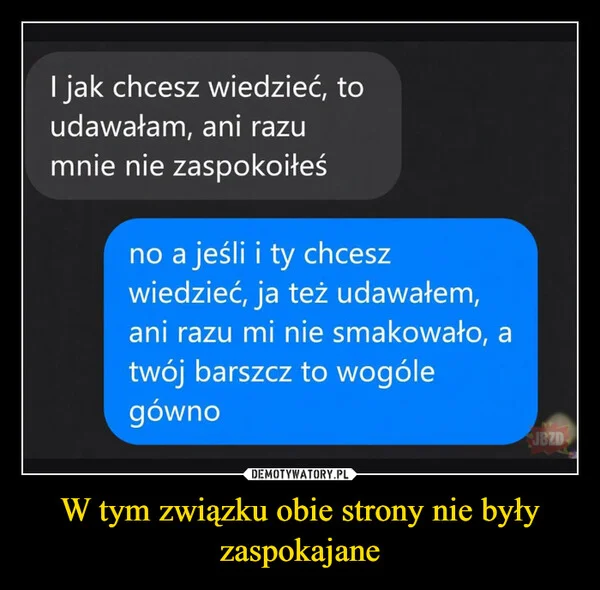 
    W tym związku obie strony nie były zaspokajane
