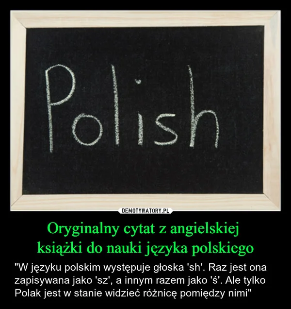 
    Oryginalny cytat z angielskiej książki do nauki języka polskiego