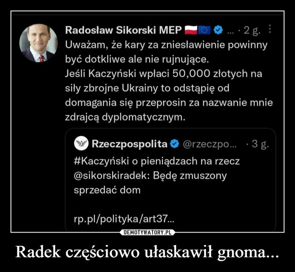 
    
Radek częściowo ułaskawił gnoma... 