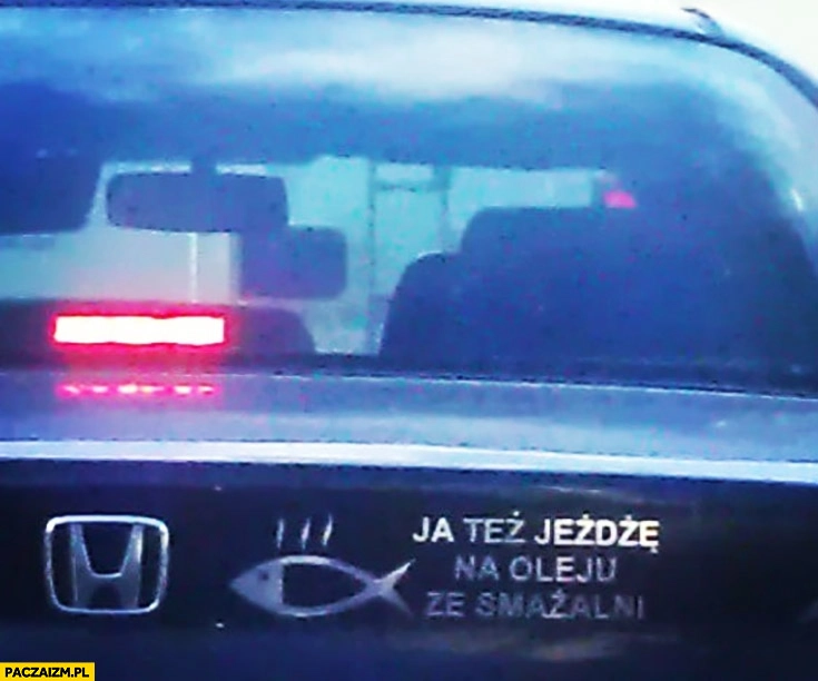 
    Rybka na samochodzie ja też jeżdżę na oleju ze smażalni
