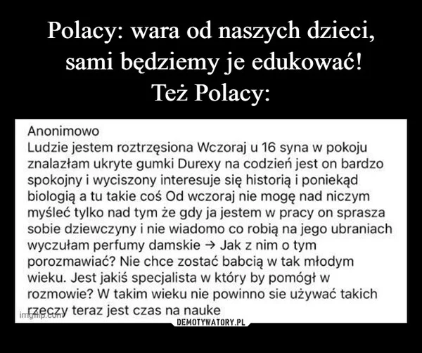 
    Polacy: wara od naszych dzieci, sami będziemy je edukować! Też Polacy: