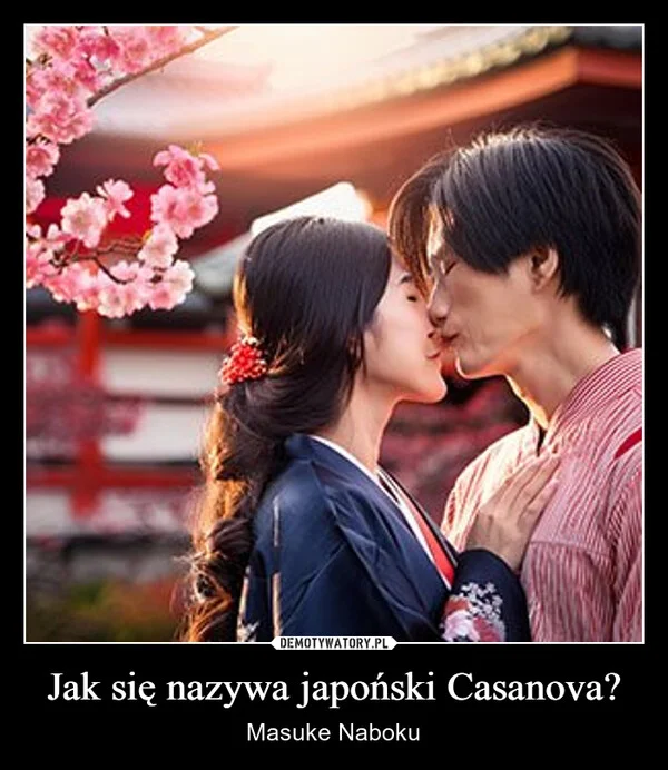
    Jak się nazywa japoński Casanova?
