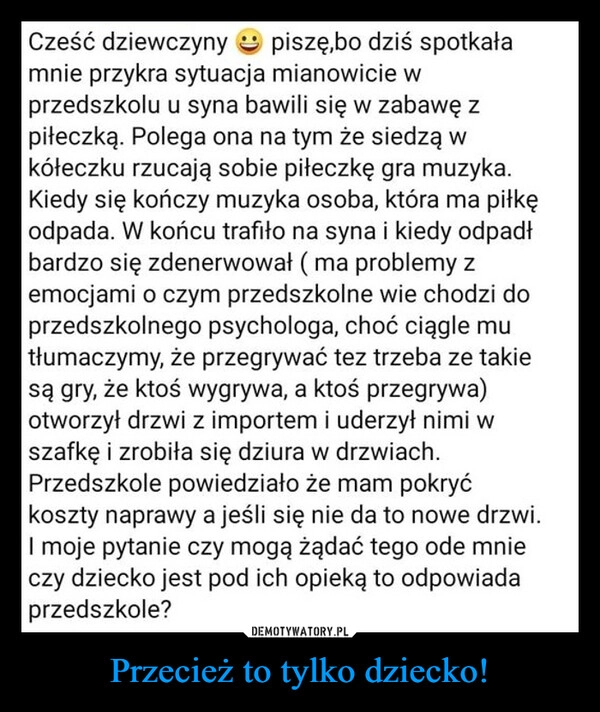 
    Przecież to tylko dziecko!