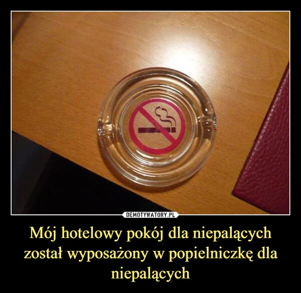 Mój hotelowy pokój dla niepalących został wyposażony w popielniczkę dla niepalących