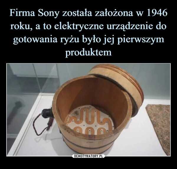 
    Firma Sony została założona w 1946 roku, a to elektryczne urządzenie do gotowania ryżu było jej pierwszym produktem