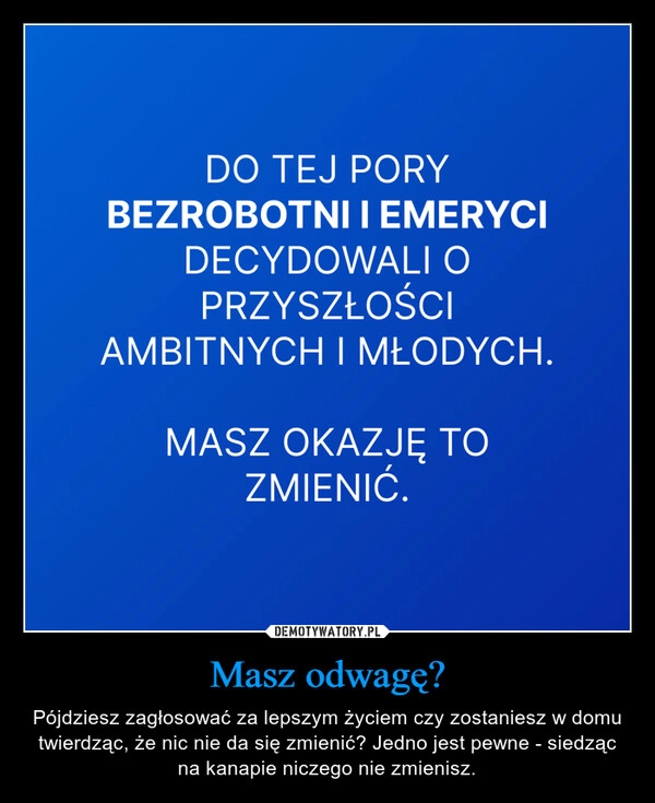 
    Masz odwagę?