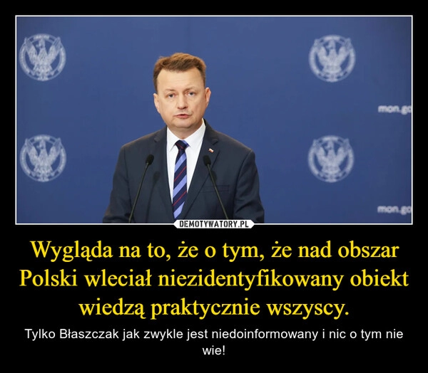 
    Wygląda na to, że o tym, że nad obszar Polski wleciał niezidentyfikowany obiekt wiedzą praktycznie wszyscy.