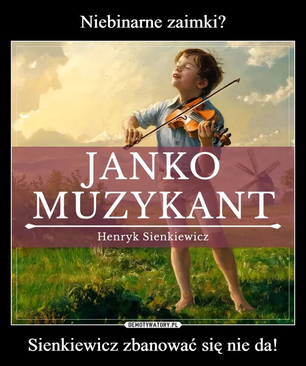 
    Niebinarne zaimki? Sienkiewicz zbanować się nie da!