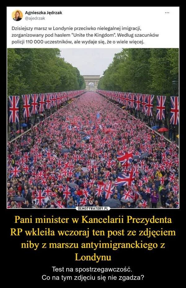 
    Pani minister w Kancelarii Prezydenta RP wkleiła wczoraj ten post ze zdjęciem niby z marszu antyimigranckiego z Londynu
