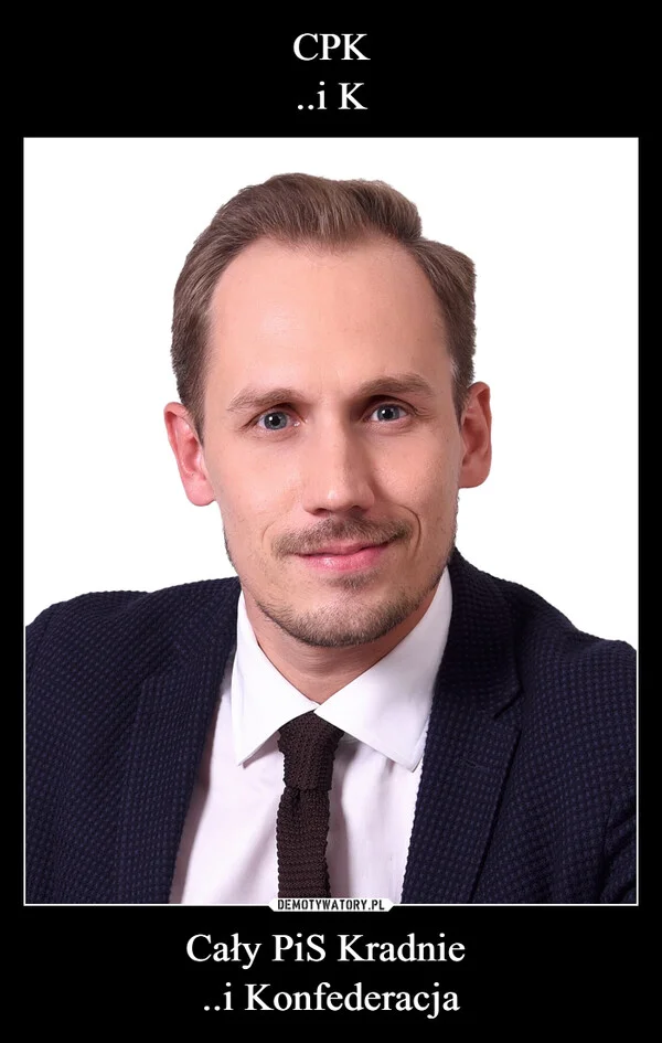 
    CPK ..i K Cały PiS Kradnie ..i Konfederacja