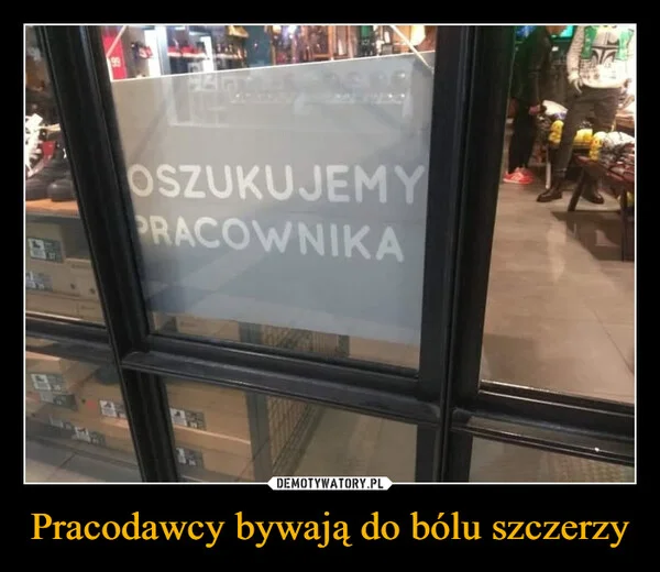 
    Pracodawcy bywają do bólu szczerzy