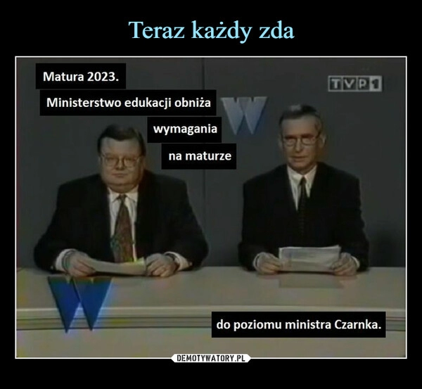 
    Teraz każdy zda 