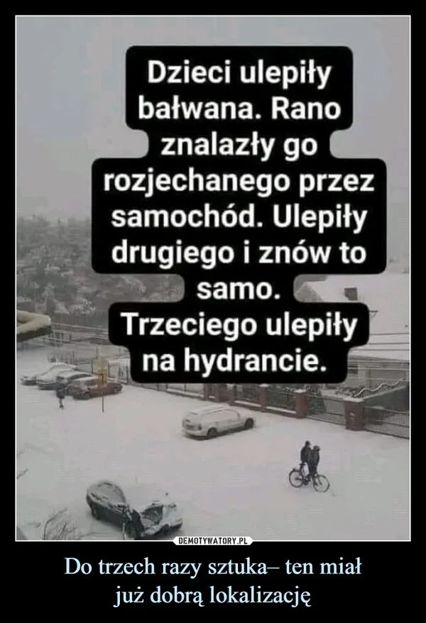 
    Do trzech razy sztuka– ten miał już dobrą lokalizację